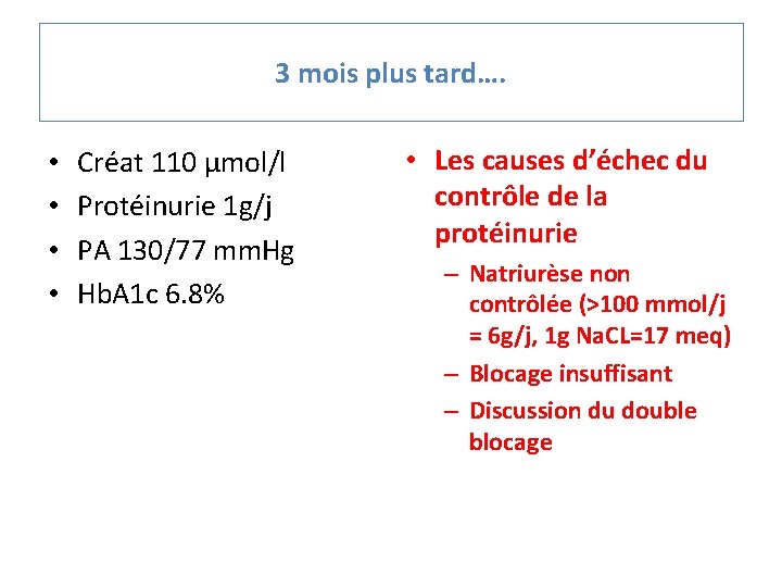 3 mois plus tard…. • • Créat 110 µmol/l Protéinurie 1 g/j PA 130/77
