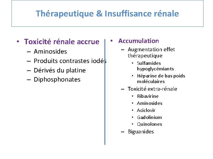 Thérapeutique & Insuffisance rénale • Toxicité rénale accrue – – Aminosides Produits contrastes iodés