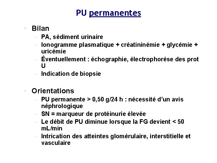 PU permanentes § Bilan – PA, sédiment urinaire – Ionogramme plasmatique + créatininémie +