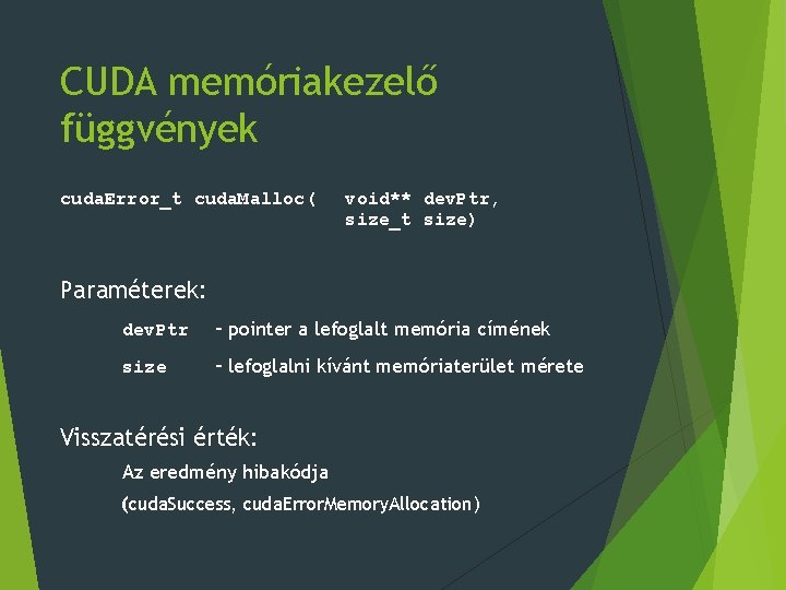 CUDA memóriakezelő függvények cuda. Error_t cuda. Malloc( void** dev. Ptr, size_t size) Paraméterek: dev.