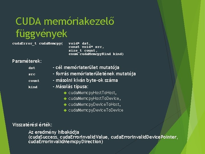 CUDA memóriakezelő függvények cuda. Error_t cuda. Memcpy( void* dst, const void* src, size_t count,