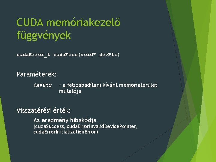 CUDA memóriakezelő függvények cuda. Error_t cuda. Free(void* dev. Ptr) Paraméterek: dev. Ptr – a