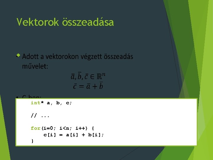 Vektorok összeadása int* a, b, c; //. . . for(i=0; i<n; i++) { c[i]