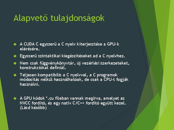 Alapvető tulajdonságok A CUDA C egyszerű a C nyelv kiterjesztése a GPU-k elérésére. Egyszerű