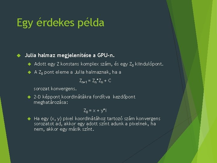 Egy érdekes példa Julia halmaz megjelenítése a GPU-n. Adott egy Z konstans komplex szám,
