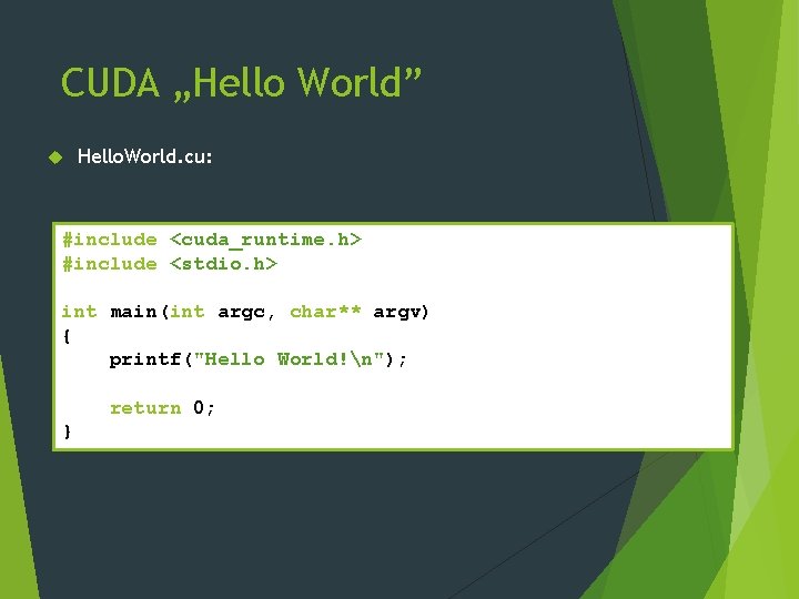 CUDA „Hello World” Hello. World. cu: #include <cuda_runtime. h> #include <stdio. h> int main(int