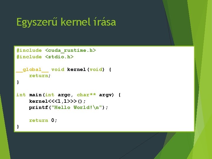 Egyszerű kernel írása #include <cuda_runtime. h> #include <stdio. h> __global__ void kernel(void) { return;