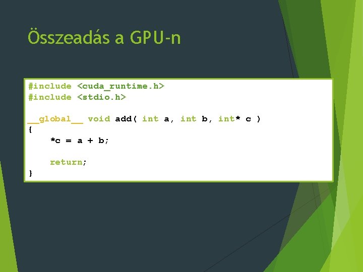 Összeadás a GPU-n #include <cuda_runtime. h> #include <stdio. h> __global__ void add( int a,