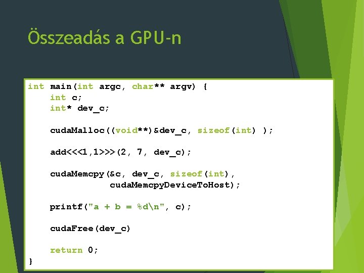 Összeadás a GPU-n int main(int argc, char** argv) { int c; int* dev_c; cuda.