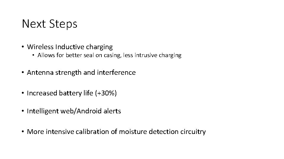 Next Steps • Wireless Inductive charging • Allows for better seal on casing, less