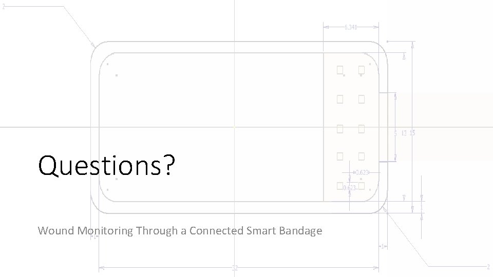 Questions? Wound Monitoring Through a Connected Smart Bandage 