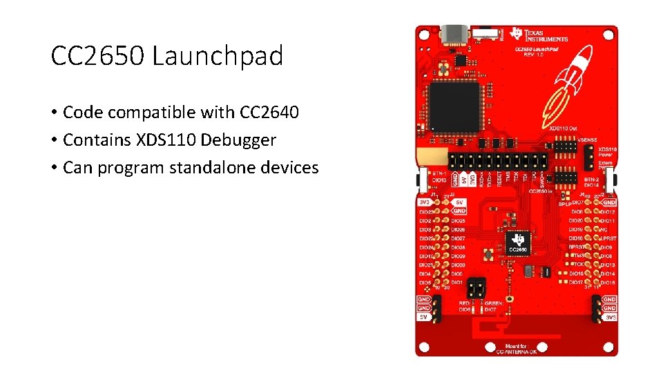 CC 2650 Launchpad • Code compatible with CC 2640 • Contains XDS 110 Debugger