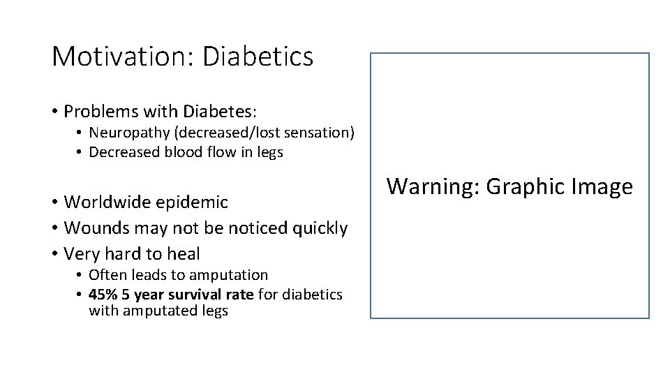 Motivation: Diabetics • Problems with Diabetes: • Neuropathy (decreased/lost sensation) • Decreased blood flow