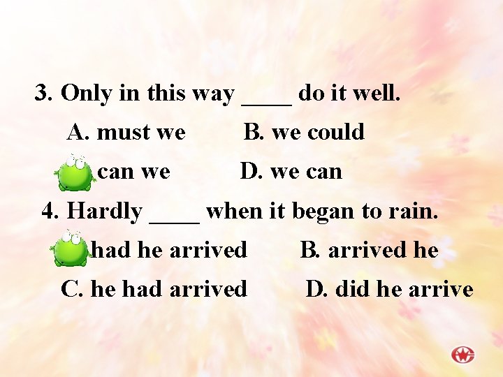 3. Only in this way ____ do it well. A. must we B. we