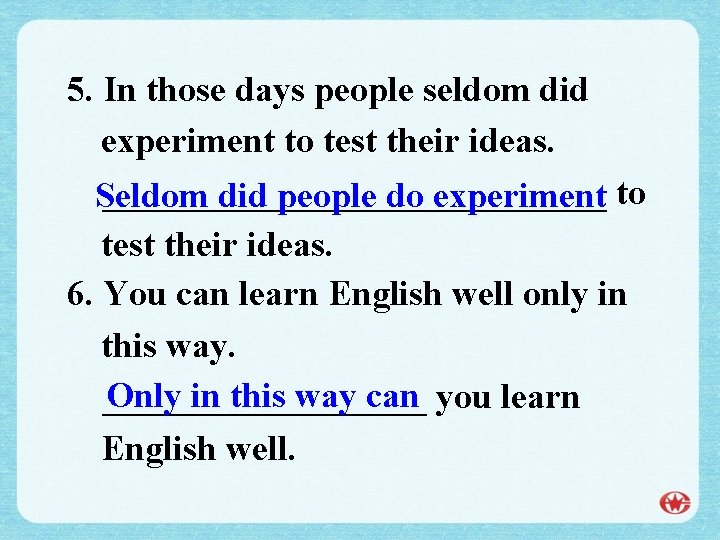 5. In those days people seldom did experiment to test their ideas. ______________ Seldom