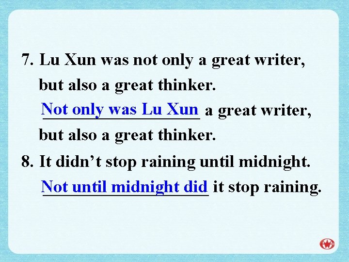 7. Lu Xun was not only a great writer, but also a great thinker.