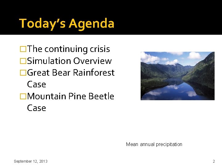 Today’s Agenda �The continuing crisis �Simulation Overview �Great Bear Rainforest Case �Mountain Pine Beetle