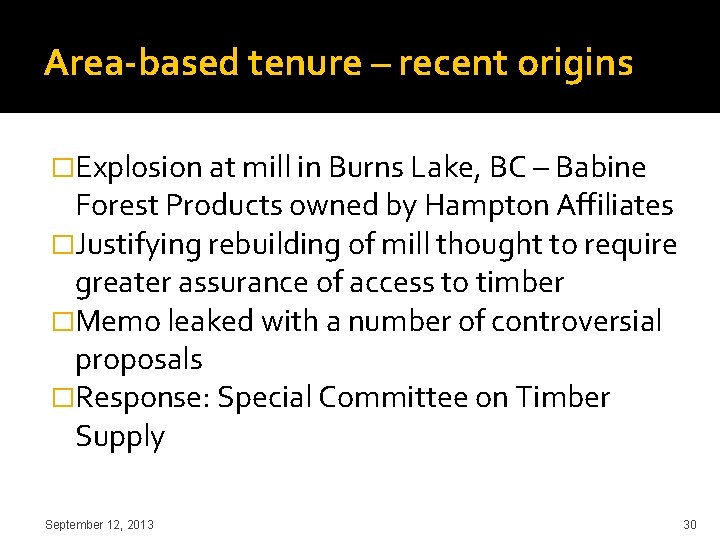 Area-based tenure – recent origins �Explosion at mill in Burns Lake, BC – Babine