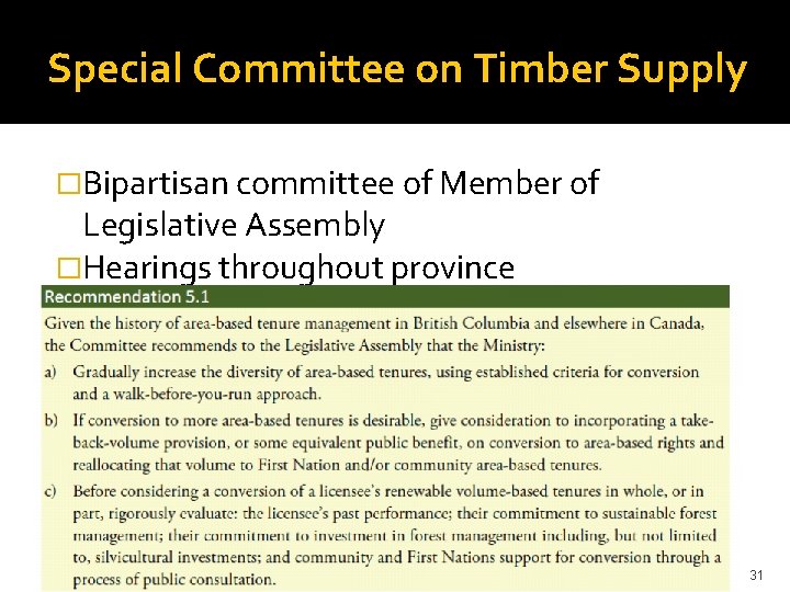 Special Committee on Timber Supply �Bipartisan committee of Member of Legislative Assembly �Hearings throughout