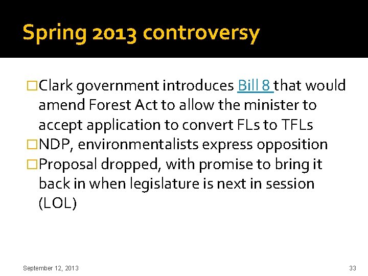 Spring 2013 controversy �Clark government introduces Bill 8 that would amend Forest Act to