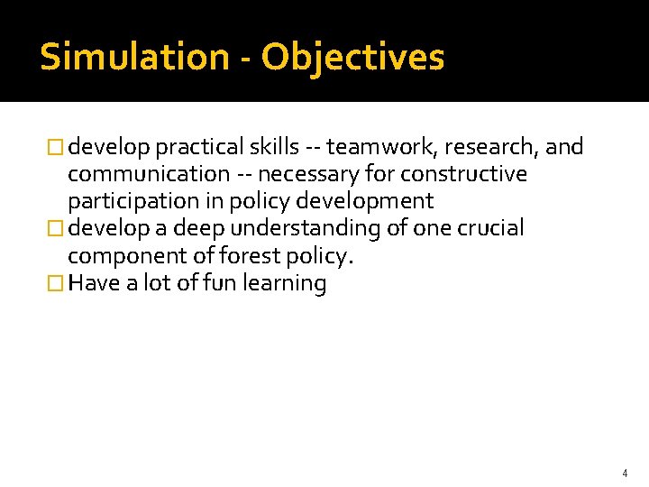 Simulation - Objectives � develop practical skills -- teamwork, research, and communication -- necessary