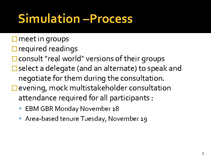 Simulation –Process � meet in groups � required readings � consult "real world" versions