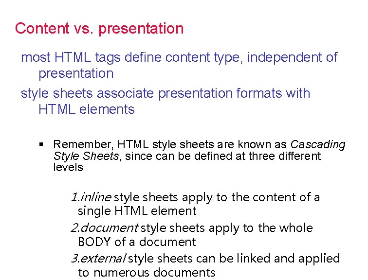 Content vs. presentation most HTML tags define content type, independent of presentation style sheets