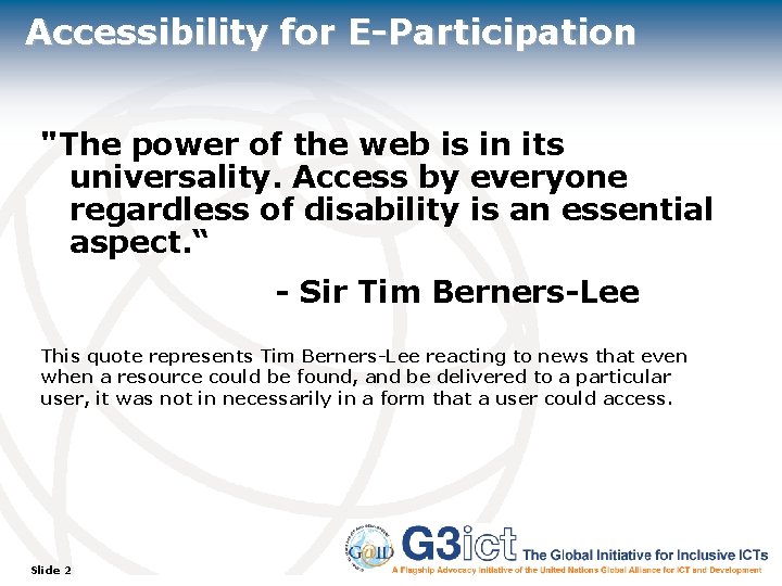 Accessibility for E-Participation "The power of the web is in its universality. Access by