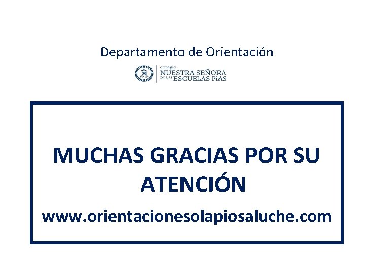 Departamento de Orientación MUCHAS GRACIAS POR SU ATENCIÓN www. orientacionesolapiosaluche. com 