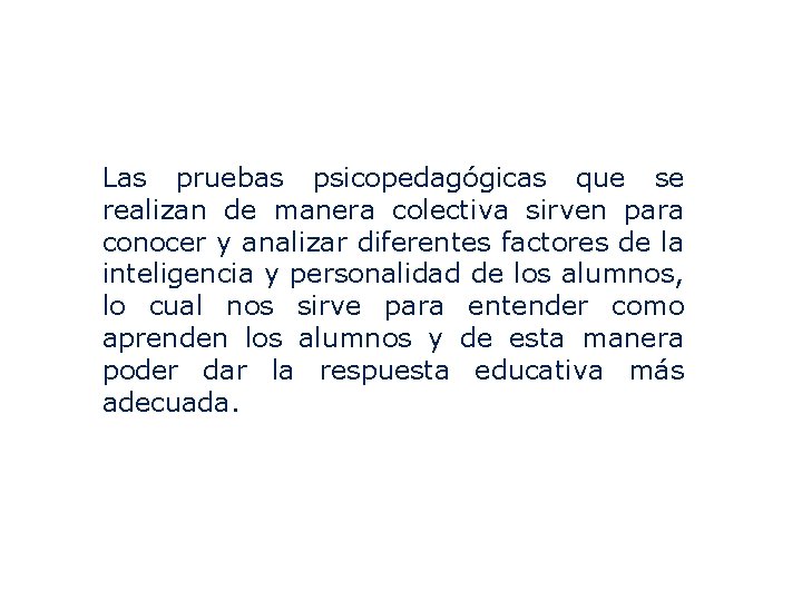 Las pruebas psicopedagógicas que se realizan de manera colectiva sirven para conocer y analizar