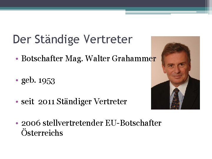 Der Ständige Vertreter • Botschafter Mag. Walter Grahammer • geb. 1953 • seit 2011