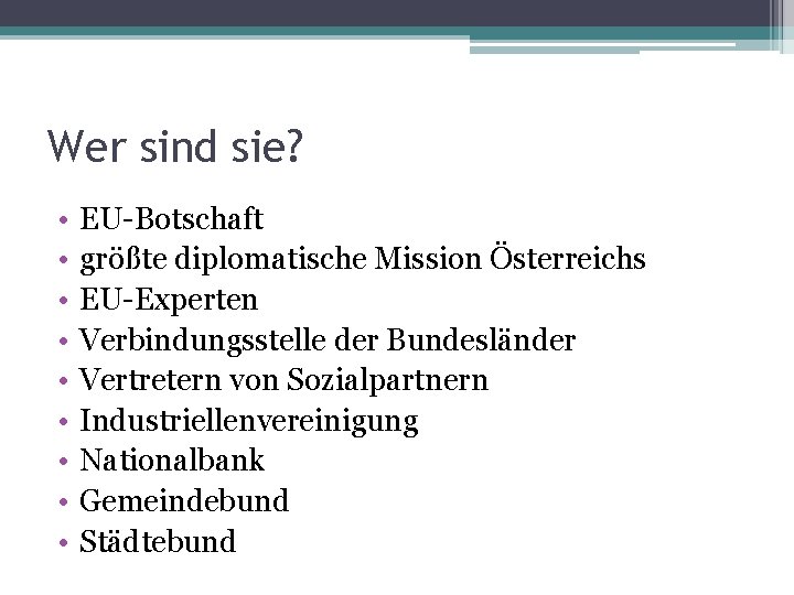 Wer sind sie? • • • EU-Botschaft größte diplomatische Mission Österreichs EU-Experten Verbindungsstelle der