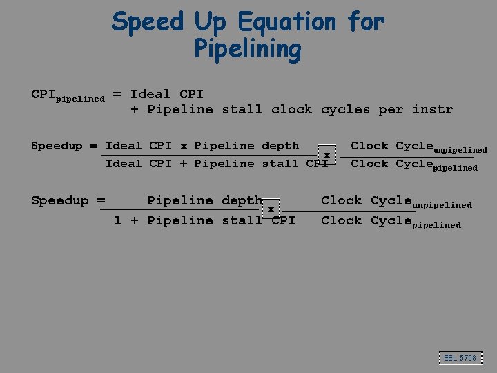 Speed Up Equation for Pipelining CPIpipelined = Ideal CPI + Pipeline stall clock cycles