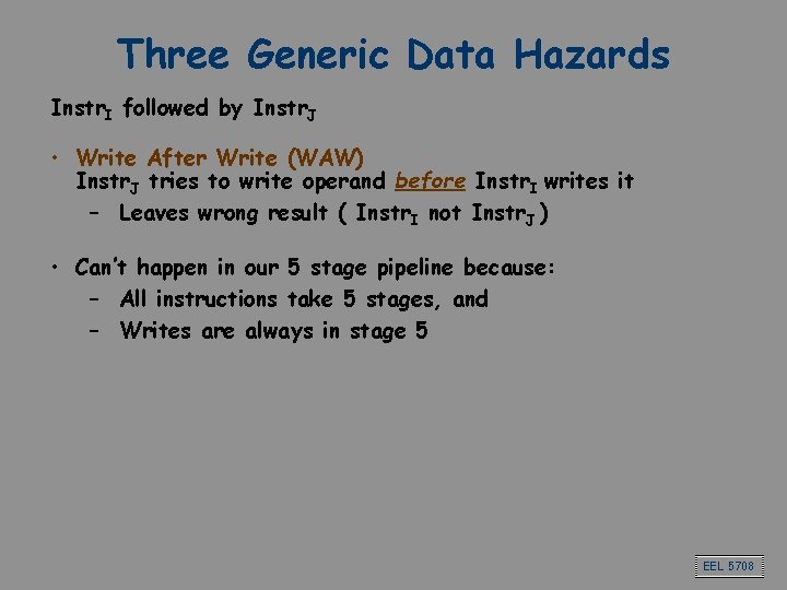 Three Generic Data Hazards Instr. I followed by Instr. J • Write After Write