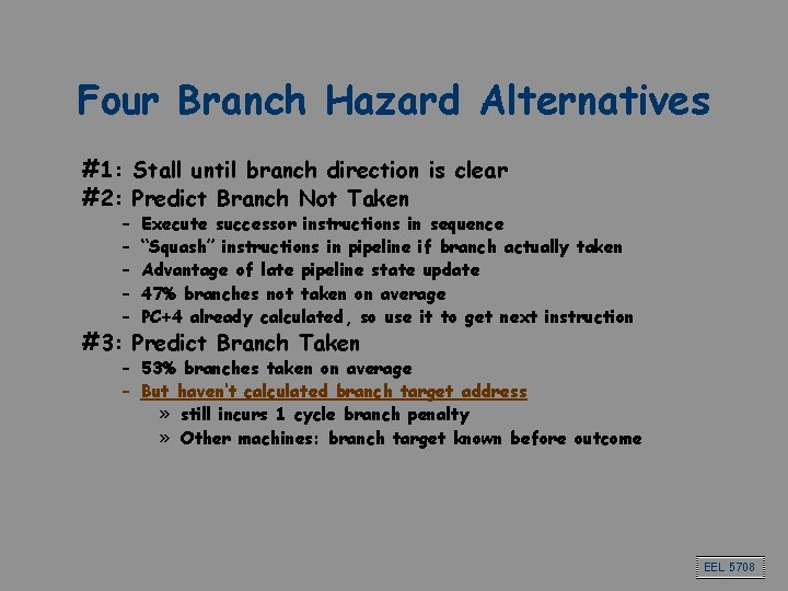 Four Branch Hazard Alternatives #1: Stall until branch direction is clear #2: Predict Branch