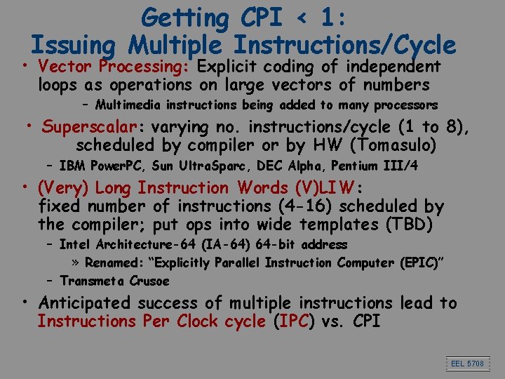 Getting CPI < 1: Issuing Multiple Instructions/Cycle • Vector Processing: Explicit coding of independent