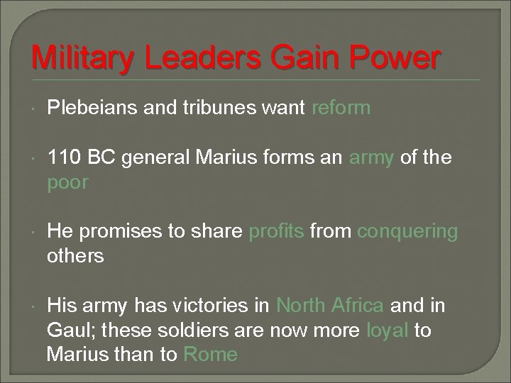 Military Leaders Gain Power Plebeians and tribunes want reform 110 BC general Marius forms