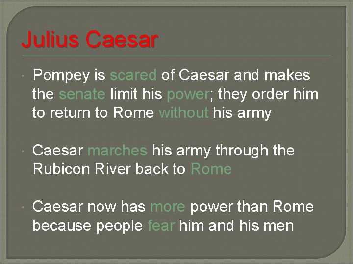 Julius Caesar Pompey is scared of Caesar and makes the senate limit his power;