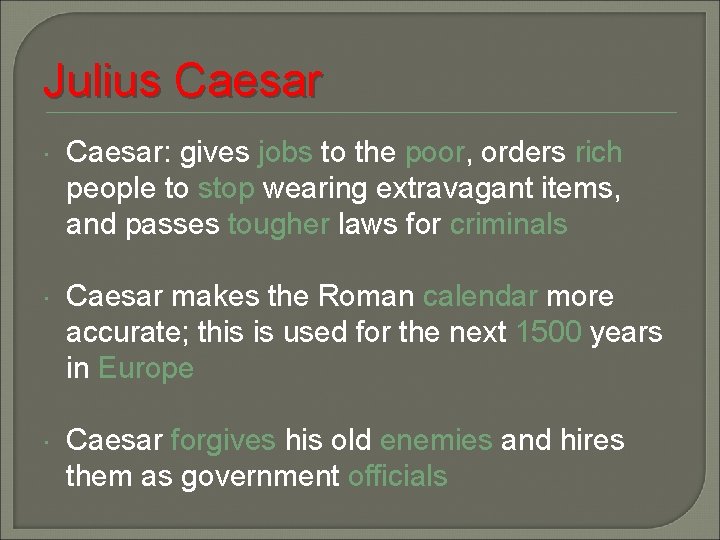 Julius Caesar: gives jobs to the poor, orders rich people to stop wearing extravagant