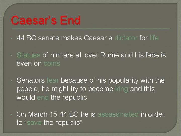 Caesar’s End 44 BC senate makes Caesar a dictator for life Statues of him