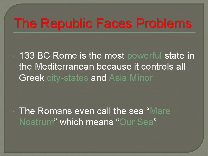 The Republic Faces Problems 133 BC Rome is the most powerful state in the