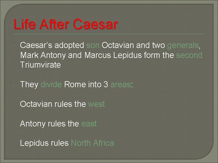 Life After Caesar’s adopted son Octavian and two generals, Mark Antony and Marcus Lepidus