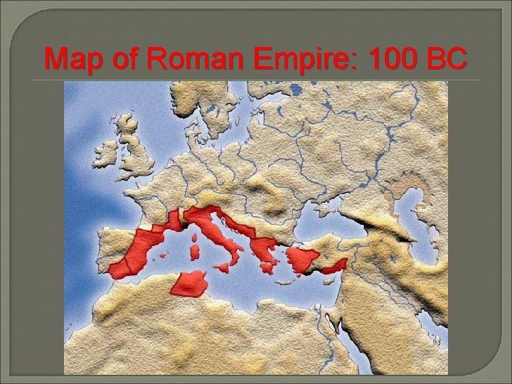 Map of Roman Empire: 100 BC 