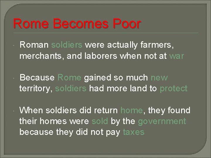 Rome Becomes Poor Roman soldiers were actually farmers, merchants, and laborers when not at