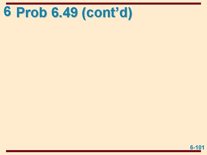 6 Prob 6. 49 (cont’d) 6 -101 