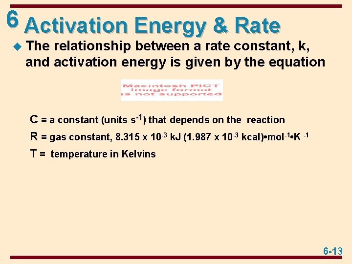 6 Activation Energy & Rate u The relationship between a rate constant, k, and