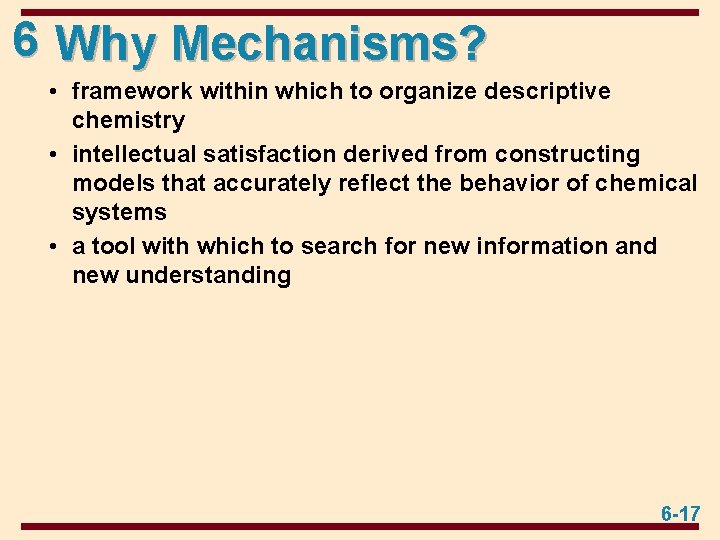 6 Why Mechanisms? • framework within which to organize descriptive chemistry • intellectual satisfaction