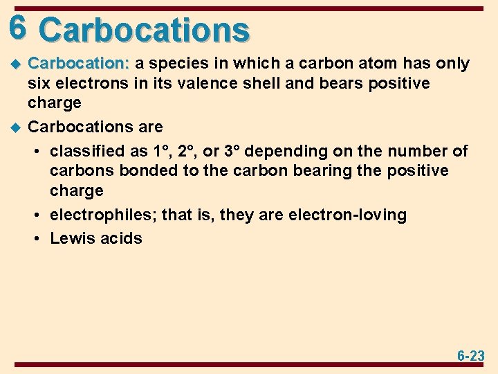 6 Carbocations u u Carbocation: a species in which a carbon atom has only