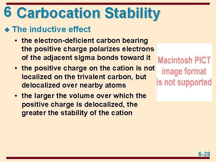 6 Carbocation Stability u The inductive effect • the electron-deficient carbon bearing the positive