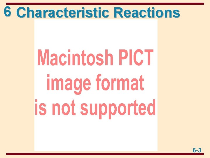 6 Characteristic Reactions 6 -3 